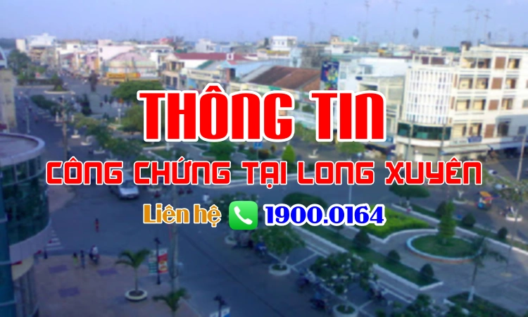 Thông tin liên hệ văn phòng công chứng Thành phố Long Xuyên – An Giang